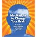 Meditations to Change Your Brain