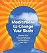 Meditations to Change Your Brain