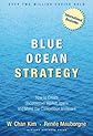 Blue Ocean Strategy: How to Create Uncontested Market Space and Make Competition Irrelevant