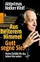 Aus heiterem Himmel. Gott segne Sie!: Meine Einf�lle f�r das Leben hier unten