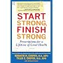 Start Strong, Finish Strong: Prescriptions for a Lifetime of Great Health