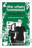 The Urban Homestead: Your Guide to Self-Sufficient Living in the Heart of the City [URBAN HOMESTEAD]