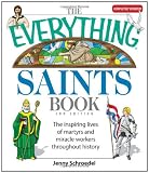 The Everything Saints Book: The Inspiring Lives of Martyrs and Miracle Workers Throughout History (Everything): The Inspiring Lives of Martyrs and Miracle Workers Throughout History (Everything)