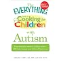 The Everything Guide to Cooking for Children with Autism: From everyday meals to holiday treats; how to prepare foods your child will love to eat (Everything Series)