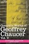 Complete Works of Geoffrey Chaucer, Vol. V: Notes to the Canterbury Tales (in seven volumes)