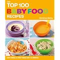 The Top 100 Baby Food Recipes: Easy Purees and First Food for 6-12 Months