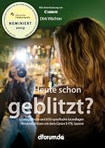 Heute schon geblitzt?: Fotografische und EOS-spezifische Grundlagen. Kreatives Blitzen mit dem Canon E-TTL System