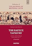 THE BAYEUX TAPESTRY : BAYEUX, MEDIATHEQUE MUNICIPALE: MS. 1, : A sourcebook
