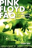 Pink Floyd FAQ: Everything Left to Know ... and More! (Faq Series)
