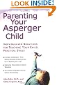 Parenting Your Asperger Child: Individualized Solutions for Teaching Your Child Practical Skills