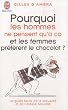 Pourquoi les hommes ne pensent qu'� �a et les femmes pr�f�rent le chocolat ?
