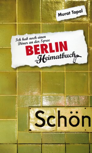 Berlin - Ich hab noch einen Döner an der Spree - ein Heimatbuch (German Edition)