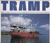 Tramp: Sagas of High Adventure in the Vanishing World of the Old Tramp Freighters