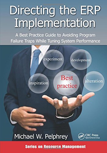 Directing the ERP Implementation: A Best Practice Guide to Avoiding Program Failure Traps While Tuning System Performance (Resource Management)