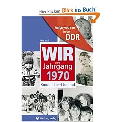 Aufgewachsen in der DDR - Wir vom Jahrgang 1970 - Kindheit und Jugend