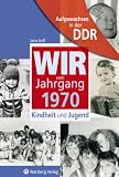 Aufgewachsen in der DDR - Wir vom Jahrgang 1970 - Kindheit und Jugend