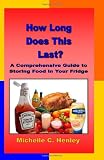 How Long Does This Last: A Comprehensive Guide To Storing Food In Your Fridge