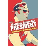 matthew james for president make america great again again