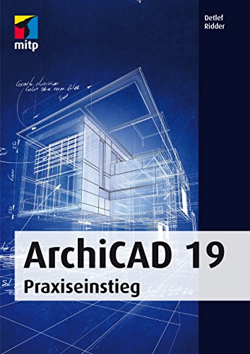 ArchiCAD 19 - Praxiseinstieg (mitp Professional) (German Edition)