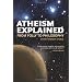 Atheism Explained: From Folly to Philosophy (Ideas Explained)