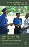 Reconstructing security after conflict : security sector reform in Sierra Leone
