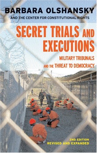 Secret Trials and Executions: Military Tribunals and the Threat to Democracy