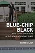 Blue-Chip Black: Race, Class, and Status in the New Black Middle Class (George Gund Foundation Imprint in African American Studies)