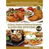 53 Nutritious and Delicious Recipes for Gluten Free Appetizers (Quick, Simple and Delicious Gluten Free Recipes Vol. 4)
