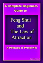 A Complete Beginner's Guide to Feng Shui and The Law of Attraction (Easy to Follow Step by Step Tips and Advise) (A Pathway to Prosperity)-From Free Kindle Books Library Click to Download Free Kindle Book -> A Complete Beginner's Guide to Feng Shui and The Law of Attraction (Easy to Follow Step by Step Tips and Advise) (A Pathway to Prosperity)