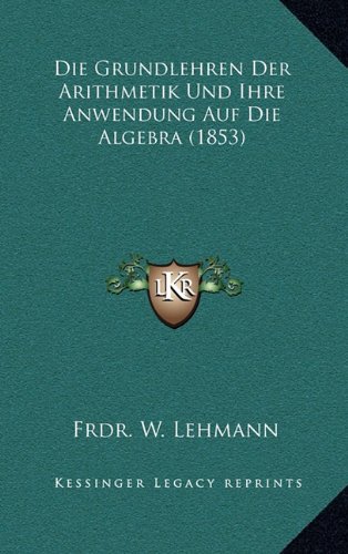 die grundlehren der arithmetik und ihre anwendung auf die algebra 1853 german edition