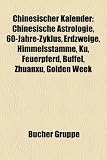 Produkt-Bild: Chinesischer Kalender: Chinesische Astrologie, 60-Jahre-Zyklus, Erdzweige, Himmelsstmme, K, Feuerpferd, Bffel, Zhuanxu, Golden Week