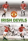 Irish devils : the official story of Manchester United and the Irish