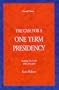 The Case for a One Term Presidency: Ending the Evils of Re-Election