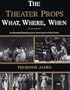 The Theater Props What, Where, When: An Illustrated Chronology from Arrowheads to Video Games
