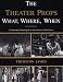 The Theater Props What, Where, When: An Illustrated Chronology from Arrowheads to Video Games