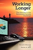 Working longer : the solution to the retirement income challenge