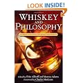 Whiskey and Philosophy: A Small Batch of Spirited Ideas (Philosophy for Everyone)