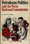 Petroleum Politics and the Texas Railroad Commission (The Elma Dill Russell Spencer Foundation series)