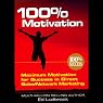 100% Motivation: Maximum Motivation for Success in Direct Sales/Network Marketing