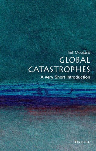 Global Catastrophes: A Very Short Introduction (Very Short Introductions;Very Short Introductions;Very Short Introductions)