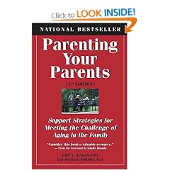 Parenting Your Parents: Support Strategies for Meeting the Challenge of Aging in the Family: Second Edition, Revised and Expanded