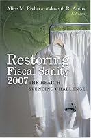 Restoring Fiscal Sanity 2007: The Health Spending Challenge