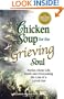Chicken Soup for the Grieving Soul: Stories About Life, Death and Overcoming the Loss of a Loved One (Chicken Soup for the Soul)