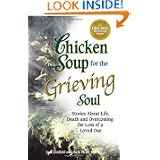 Chicken Soup for the Grieving Soul: Stories About Life, Death and Overcoming the Loss of a Loved One (Chicken Soup for... by Jack Canfield and Mark Victor Hansen