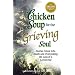Chicken Soup for the Grieving Soul: Stories About Life, Death and Overcoming the Loss of a Loved One