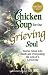 Chicken Soup for the Grieving Soul: Stories About Life, Death and Overcoming the Loss of a Loved One (Chicken Soup for the Soul)