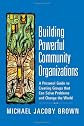 Building Powerful Community Organizations: A Personal Guide To Creating Groups That Can Solve Problems and Change the World