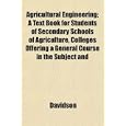 Agricultural Engineering; A Text Book for Students of Secondary Schools of Agriculture, Colleges Offering a General... by Davidson
