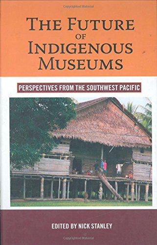 Future of Indigenous Museums: Perspectives from the Southwest Pacific (Museums and Collections)