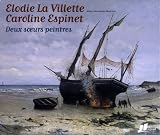 Elodie La Villette - Caroline Espinet : Deux soeurs peintres